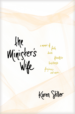Read The Minister's Wife: A Memoir of Faith, Doubt, Friendship, Loneliness, Forgiveness, and More - Karen Stiller file in ePub