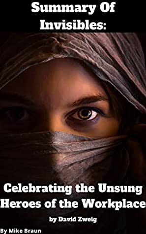 Read Online Summary Of Invisibles The Power of Anonymous Work in an Age of Relentless Self-Promotion By David Zweig - mike braun | PDF