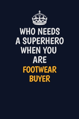 Read Online Who Needs A Superhero When You Are Footwear Buyer: Career journal, notebook and writing journal for encouraging men, women and kids. A framework for building your career. - Emily Christie file in ePub