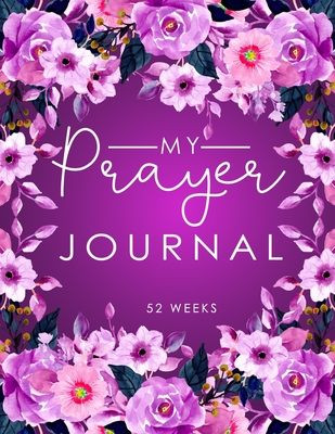 Full Download My Prayer Journal: 52 Weeks Prayer Journal for Women Guide Scripture, Prayer Request, Reflection, Praise and Grateful Prayer Journal Women Purple Floral - Sarah Blast file in ePub