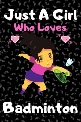 Read Just a girl who loves Badminton: A Super Cute Badminton notebook journal or dairy Badminton lovers gift for girls Badminton lovers Lined Notebook Journal (6x 9) - Brother's Publishing file in PDF