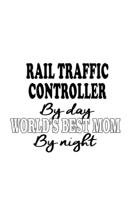 Read Online Rail Traffic Controller By Day World's Best Mom By Night: Unique Rail Traffic Controller Notebook, Journal Gift, Diary, Doodle Gift or Notebook 6 x 9 Compact Size- 109 Blank Lined Pages -  file in PDF