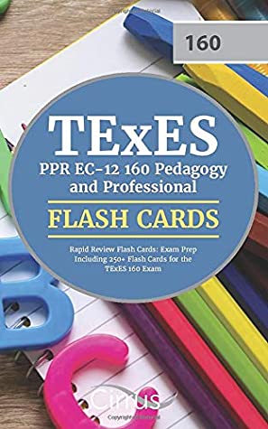 Read Online TExES PPR EC-12 160 Pedagogy and Professional Rapid Review Flash Cards: Exam Prep Including 250  Flash Cards for the TExES 160 Exam - Cirrus Teacher Certification Exam Prep Team | ePub
