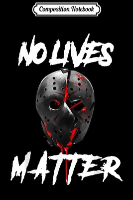 Read Composition Notebook: No Lives Matter Gory Horror Quote Journal/Notebook Blank Lined Ruled 6x9 100 Pages - Swen Weidner file in ePub