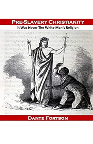 Download Pre-Slavery Christianity: It Was Never The White Man's Religion - Dante Fortson file in PDF