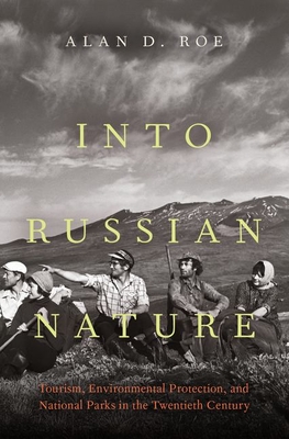 Read Into Russian Nature: Tourism, Environmental Protection, and National Parks in the Twentieth Century - Alan D Roe | PDF