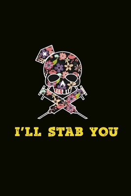 Read I'll Stab You: Nurse Journal, Fun Cool Skull Floral Cover Notebook, Blank Lined Paper, Funny Gift for Student Graduate Nurse Appreciate Nurses - Life Passion file in PDF