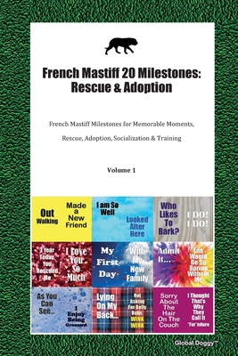 Read Online French Mastiff 20 Milestones: Rescue & Adoption: French Mastiff Milestones for Memorable Moments, Rescue, Adoption, Socialization & Training Volume 1 - Global Doggy | ePub