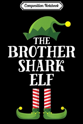 Full Download Composition Notebook: Brother Shark Elf Matching Family Group Christmas Party PJ Journal/Notebook Blank Lined Ruled 6x9 100 Pages - Gerald Engelhardt file in PDF