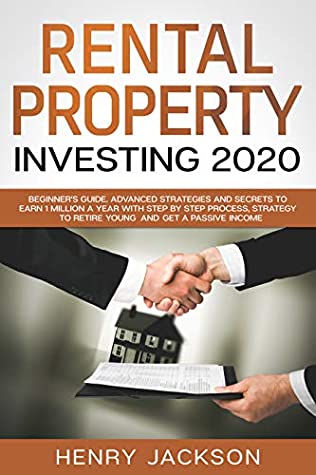 Full Download Rental Property Investing 2020: Beginner's Guide. Advanced Strategies and Secrets to Earn 1 Million a Year with Step by Step process, Strategy to Retire Young and Get a Passive Income - Henry Jackson | ePub