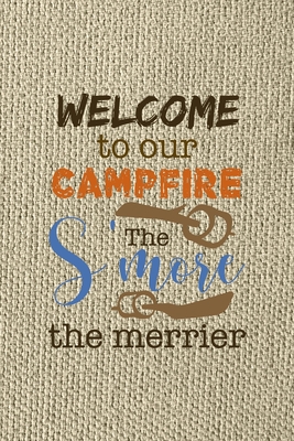 Full Download Welcome To Our Campfire The S'more The Merrier: Notebook Journal Composition Blank Lined Diary Notepad 120 Pages Paperback Brown Texture Smore - Courney Vargas Ch | ePub