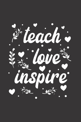 Read Online Teach love inspire: Teacher Journal Notebook Gift for taking notes in school 120 Pages / 6x9 Teacher Appreciation - Teacher Journal Publishing | PDF