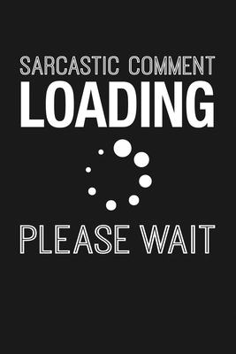 Read Online Sarcastic Comment Loading Please Wait: Notebook: Funny Blank Lined Journal - Bkf Designs file in ePub